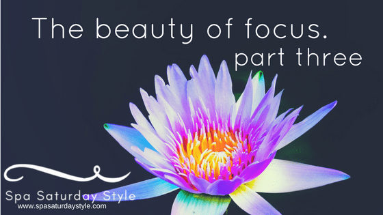 The beauty of focus part three